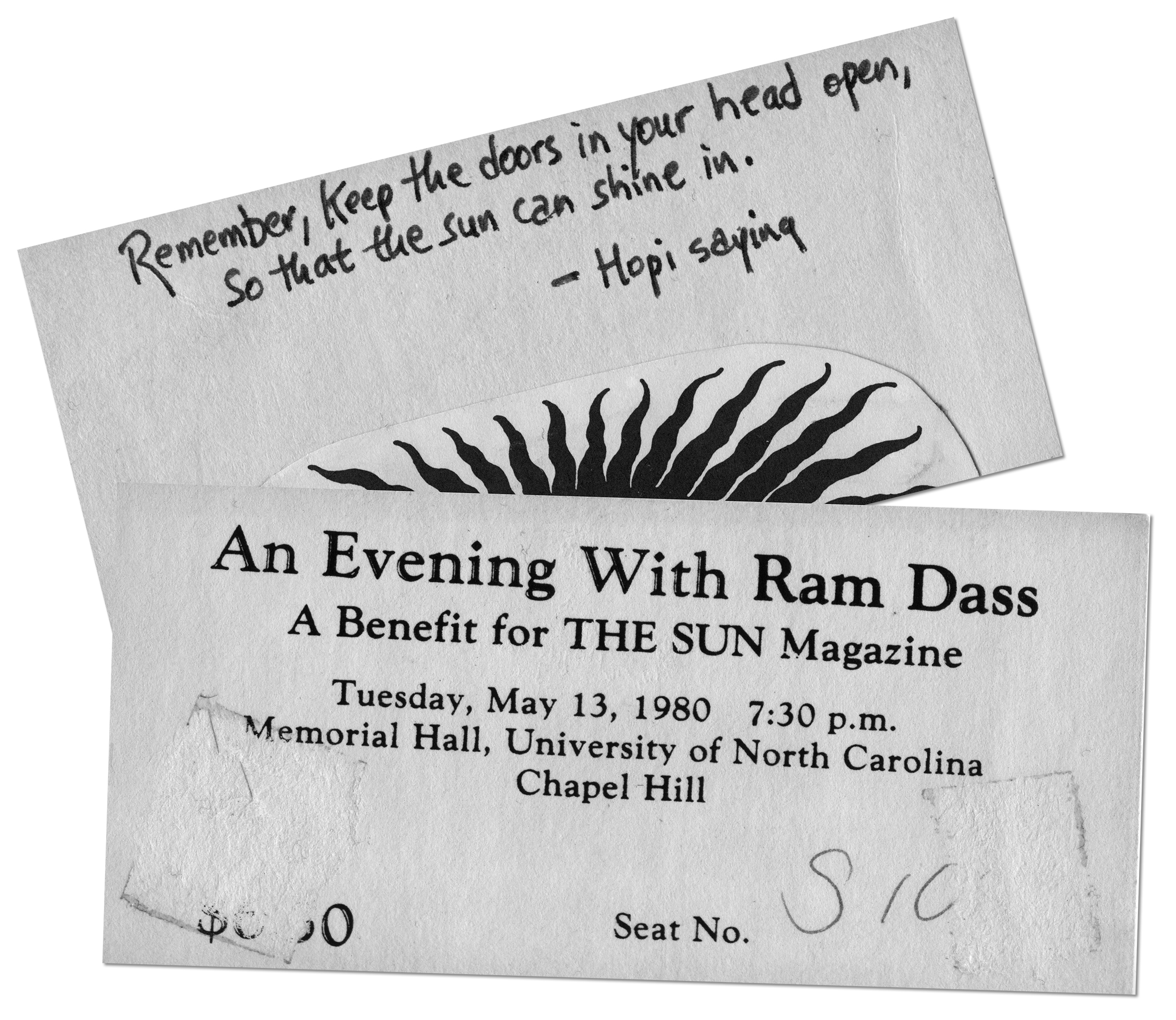 Ticket to "An Evening with Ram Dass: A Benefit for The Sun Magazine," May 13, 1980, at Memorial Hall, University of North Carolina. On the back is a handwritten note: Remember, keep the doors in your head open, so that the sun can shine in. Hopi saying.