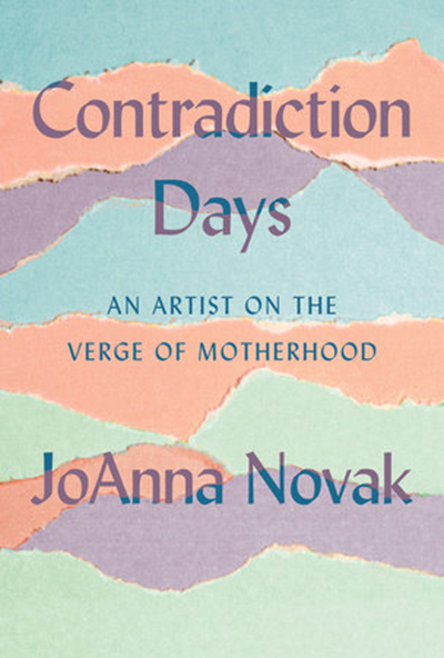 Book Cover for Contradiction Days: An Artist on the Verge of Motherhood by JoAnna Novak.